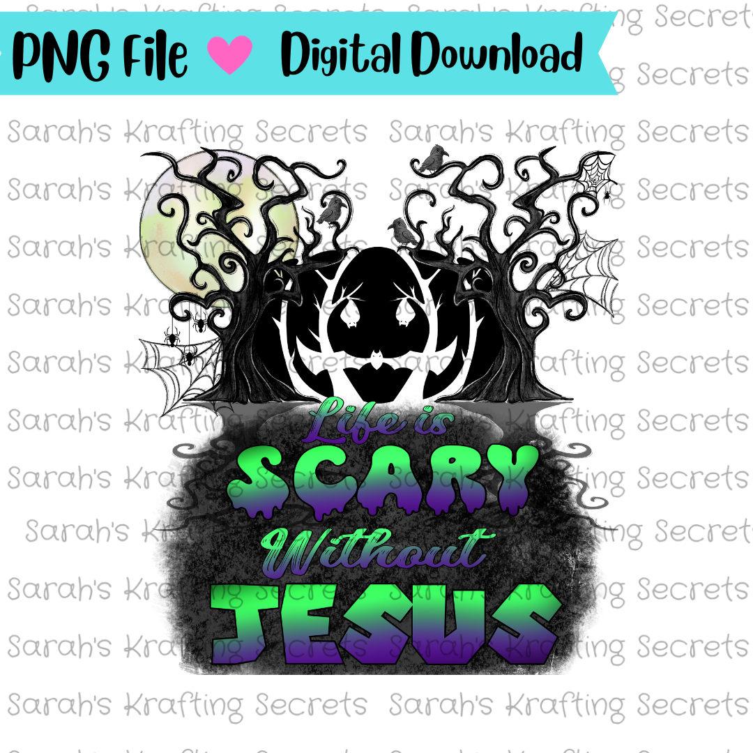 Life is Scary without Jesus sublimation png