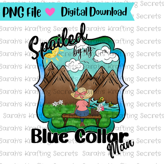 Spoiled by my blue collar man digital download png